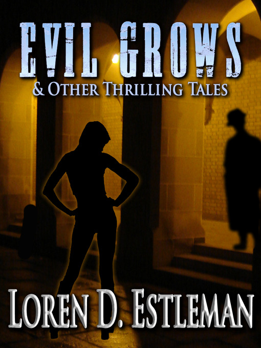 Title details for Evil Grows & Other Thrilling Tales by Loren D. Estleman - Available